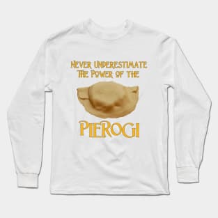 Never Underestimate the Power of the Pierogi Long Sleeve T-Shirt